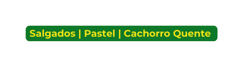 Salgados Pastel Cachorro Quente